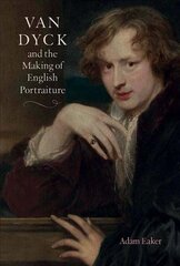 Van Dyck and the Making of English Portraiture цена и информация | Книги об искусстве | pigu.lt