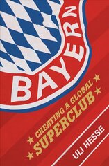 Bayern: Creating a Global Superclub цена и информация | Книги о питании и здоровом образе жизни | pigu.lt