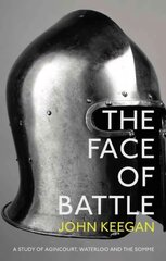 Face Of Battle: A Study of Agincourt, Waterloo and the Somme kaina ir informacija | Istorinės knygos | pigu.lt