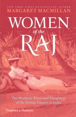 Women of the Raj: The Mothers, Wives and Daughters of the British Empire in India New Edition цена и информация | Исторические книги | pigu.lt
