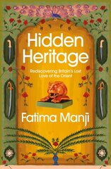 Hidden Heritage: Rediscovering Britain's Lost Love of the Orient kaina ir informacija | Istorinės knygos | pigu.lt