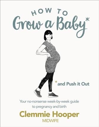 How to Grow a Baby and Push It Out: Your no-nonsense guide to pregnancy and birth kaina ir informacija | Saviugdos knygos | pigu.lt