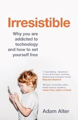 Irresistible: Why you are addicted to technology and how to set yourself free kaina ir informacija | Socialinių mokslų knygos | pigu.lt