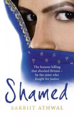 Shamed: The Honour Killing That Shocked Britain - by the Sister Who Fought for Justice kaina ir informacija | Biografijos, autobiografijos, memuarai | pigu.lt