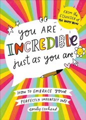 You Are Incredible Just As You Are: How to Embrace Your Perfectly Imperfect Self kaina ir informacija | Saviugdos knygos | pigu.lt