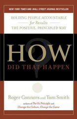 How Did That Happen?: Holding People Accountable for Results the Positive, Principled Way kaina ir informacija | Ekonomikos knygos | pigu.lt