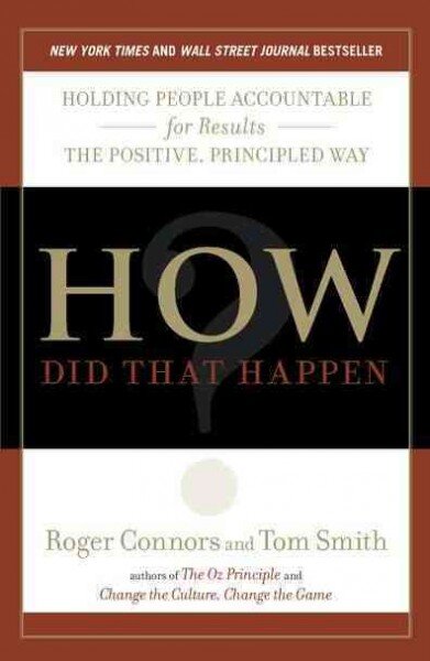 How Did That Happen?: Holding People Accountable for Results the Positive, Principled Way цена и информация | Ekonomikos knygos | pigu.lt
