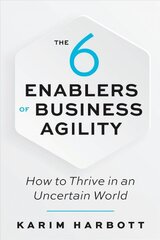 6 Enablers of Business Agility: How to Thrive in an Uncertain World цена и информация | Книги по экономике | pigu.lt