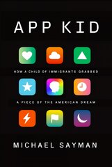 App Kid: How a Child of Immigrants Grabbed a Piece of the American Dream цена и информация | Биографии, автобиогафии, мемуары | pigu.lt