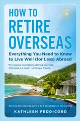 How to Retire Overseas: Everything You Need to Know to Live Well (for Less) Abroad kaina ir informacija | Saviugdos knygos | pigu.lt