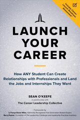 Launch Your Career: How ANY Student Can Create Strategic Connections and Land the Jobs and Internships They Want kaina ir informacija | Ekonomikos knygos | pigu.lt