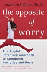 Opposite of Worry: The Playful Parenting Approach to Childhood Anxieties and Fears kaina ir informacija | Saviugdos knygos | pigu.lt