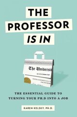 Professor Is In: The Essential Guide To Turning Your Ph.D. Into a Job kaina ir informacija | Saviugdos knygos | pigu.lt