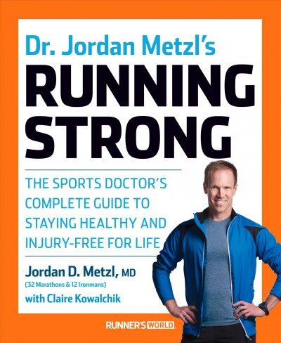 Dr. Jordan Metzl's Running Strong: The Sports Doctor's Complete Guide to Staying Healthy and Injury-Free for Life kaina ir informacija | Knygos apie sveiką gyvenseną ir mitybą | pigu.lt