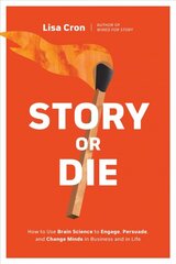 Story or Die: How to Use Brain Science to Engage, Persuade, and Change Minds in Business and in Life kaina ir informacija | Ekonomikos knygos | pigu.lt