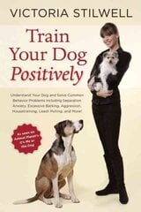 Train Your Dog Positively: Understand Your Dog and Solve Common Behavior Problems Including Separation Anxiety, Excessive Barking, Aggression, Housetraining, Leash Pulling, and More! kaina ir informacija | Knygos apie sveiką gyvenseną ir mitybą | pigu.lt