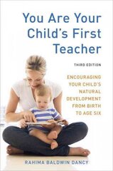 You Are Your Child's First Teacher, Third Edition: Encouraging Your Child's Natural Development from Birth to Age Six Revised edition цена и информация | Самоучители | pigu.lt