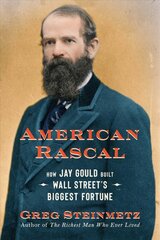 American Rascal: How Jay Gould Built Wall Street's Biggest Fortune kaina ir informacija | Biografijos, autobiografijos, memuarai | pigu.lt