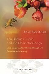 Genius of Bees and the Elemental Beings: How the Spiritual World Works Through Bees for Nature and Humanity kaina ir informacija | Socialinių mokslų knygos | pigu.lt