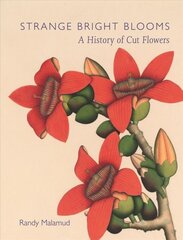Strange Bright Blooms: A History of Cut Flowers kaina ir informacija | Istorinės knygos | pigu.lt
