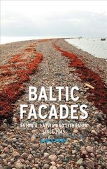 Baltic Facades: Estonia, Latvia and Lithuania Since 1945 цена и информация | Исторические книги | pigu.lt