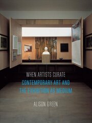 When Artists Curate: Contemporary Art and the Exhibition as Medium цена и информация | Книги об искусстве | pigu.lt