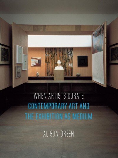 When Artists Curate: Contemporary Art and the Exhibition as Medium kaina ir informacija | Knygos apie meną | pigu.lt