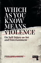 Which as You Know Means Violence: On Self-Injury as Art and Entertainment New edition kaina ir informacija | Socialinių mokslų knygos | pigu.lt