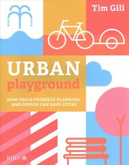 Urban Playground: How Child-Friendly Planning and Design Can Save Cities kaina ir informacija | Knygos apie architektūrą | pigu.lt
