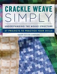 Crackle Weave Simply: Understanding the Weave Structure 27 Projects to Practice Your Skills kaina ir informacija | Knygos apie sveiką gyvenseną ir mitybą | pigu.lt