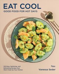 Eat Cool: Good Food for Hot Days: 100 Easy, Satisfying, and Refreshing Recipes that Wont Heat Up Your Kitchen цена и информация | Книги рецептов | pigu.lt