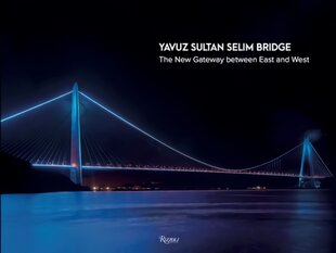 Yavuz Sultan Selim Bridge: The New Gateway Between East and West kaina ir informacija | Knygos apie architektūrą | pigu.lt