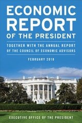 Economic Report of the President, February 2018: Together with the Annual Report of the Council of Economic Advisors цена и информация | Книги по экономике | pigu.lt