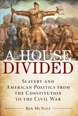 House Divided: Slavery and American Politics from the Constitution to the Civil War kaina ir informacija | Istorinės knygos | pigu.lt