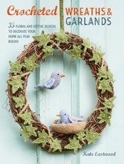 Crocheted Wreaths and Garlands: 35 Floral and Festive Designs to Decorate Your Home All Year Round UK Edition цена и информация | Книги о питании и здоровом образе жизни | pigu.lt