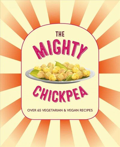 Mighty Chickpea: Over 65 Vegetarian and Vegan Recipes цена и информация | Receptų knygos | pigu.lt