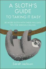 Sloth's Guide to Taking It Easy: Be More Sloth with These Fail-Safe Tips for Serious Chilling kaina ir informacija | Fantastinės, mistinės knygos | pigu.lt