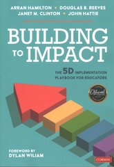 Building to Impact: The 5D Implementation Playbook for Educators kaina ir informacija | Enciklopedijos ir žinynai | pigu.lt