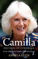 Camilla, Duchess of Cornwall: From Outcast to Future Queen Consort kaina ir informacija | Biografijos, autobiografijos, memuarai | pigu.lt