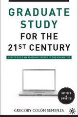 Graduate Study for the Twenty-First Century: How to Build an Academic Career in the Humanities 2010 2nd ed. 2010 kaina ir informacija | Socialinių mokslų knygos | pigu.lt