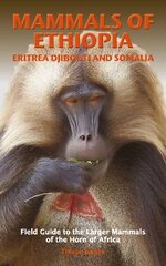 MAMMALS OF ETHIOPIA, ERITREA, DJIBOUTI AND SOMALIA: Field Guide to the Larger Mammals of the Horn of Africa kaina ir informacija | Knygos apie sveiką gyvenseną ir mitybą | pigu.lt