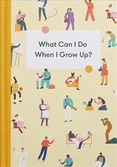 What Can I Do When I Grow Up?: A young person's guide to careers, money - and the future цена и информация | Книги для подростков и молодежи | pigu.lt