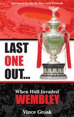Last One Out: When Hull Invaded Wembley цена и информация | Книги о питании и здоровом образе жизни | pigu.lt