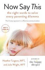 Now Say This: the right words to solve every parenting dilemma цена и информация | Самоучители | pigu.lt