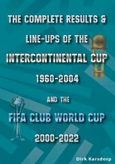 Complete Results & Line-ups of the Intercontinental Cup 1960-2004 and the FIFA Club World Cup 2000-2022 цена и информация | Книги о питании и здоровом образе жизни | pigu.lt