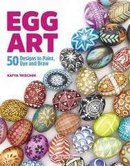 Egg Art: 50 Designs to Paint, Dye and Draw цена и информация | Книги о питании и здоровом образе жизни | pigu.lt