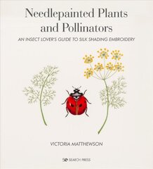 Needlepainted Plants and Pollinators: An Insect Lover's Guide to Silk Shading Embroidery kaina ir informacija | Enciklopedijos ir žinynai | pigu.lt