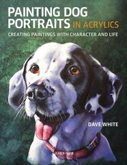 Painting Dog Portraits in Acrylics: Creating Paintings with Character and Life цена и информация | Книги о питании и здоровом образе жизни | pigu.lt