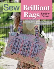 Sew Brilliant Bags: Choose from 12 Beautiful Projects, Then Design Your Own цена и информация | Книги о моде | pigu.lt