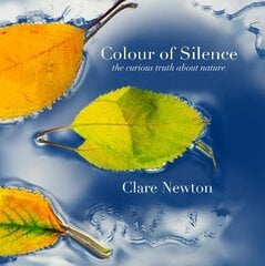 Colour of Silence: the curious truth about nature kaina ir informacija | Knygos apie meną | pigu.lt